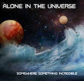 Alone In The Universe - Somewhere Something Incredible.jpg