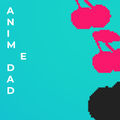 Cherry Cherry Bomb - Anime Dad.jpg